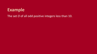 The set O of all odd positive integers less than 10.
Example
 