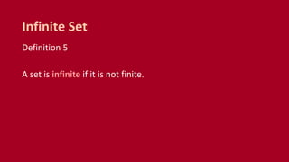 Definition 5
A set is infinite if it is not finite.
Infinite Set
 