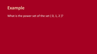 What is the power set of the set { 0, 1, 2 }?
Example
 