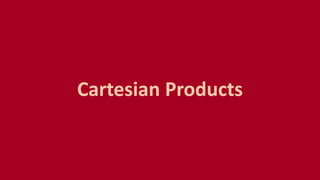 Cartesian Products
 