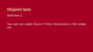 Definition 3
Two sets are called disjoint if their intersection is the empty
set.
Disjoint Sets
 