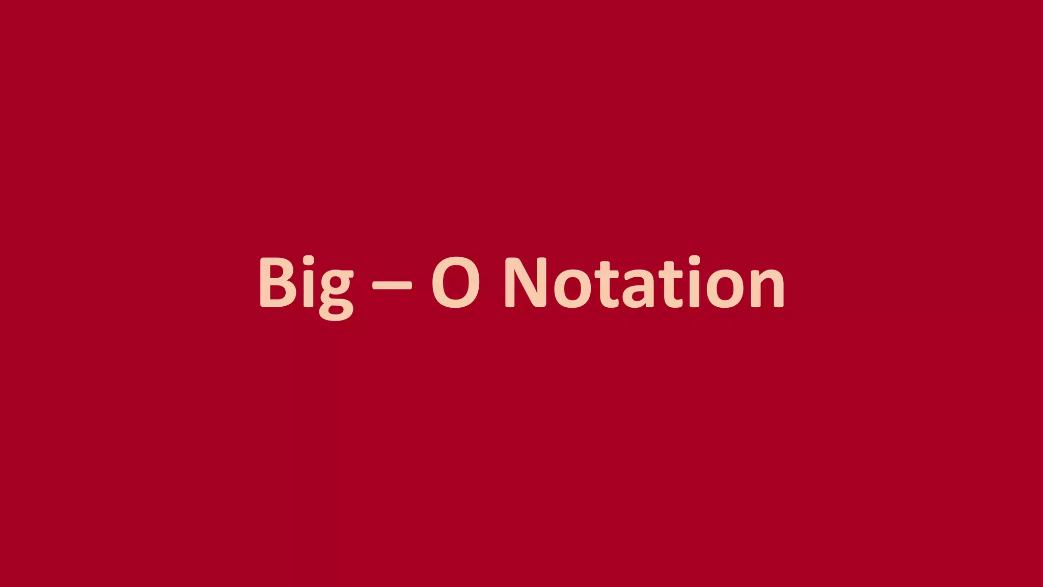 Big – O Notation
 