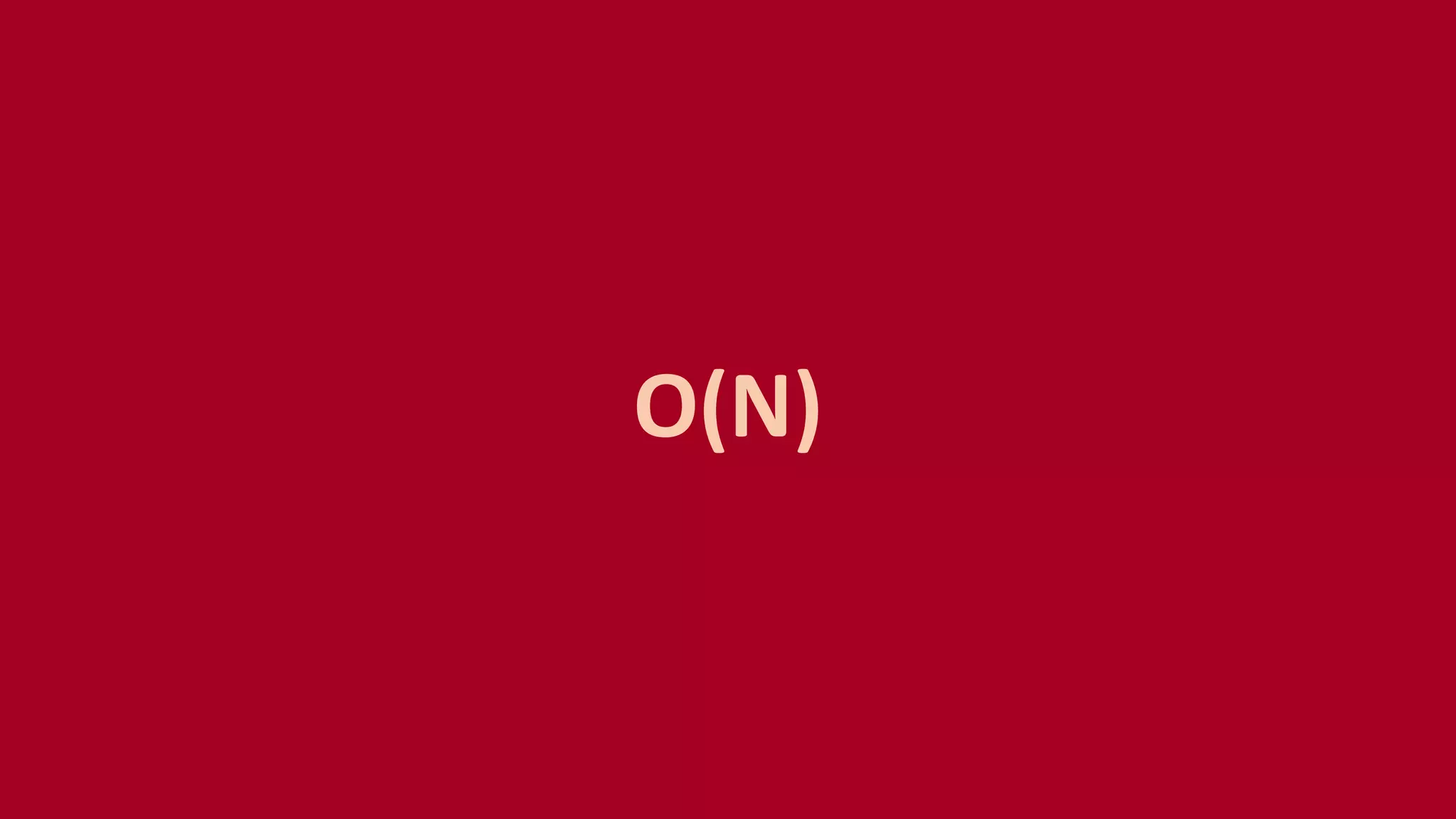 O(N)
 