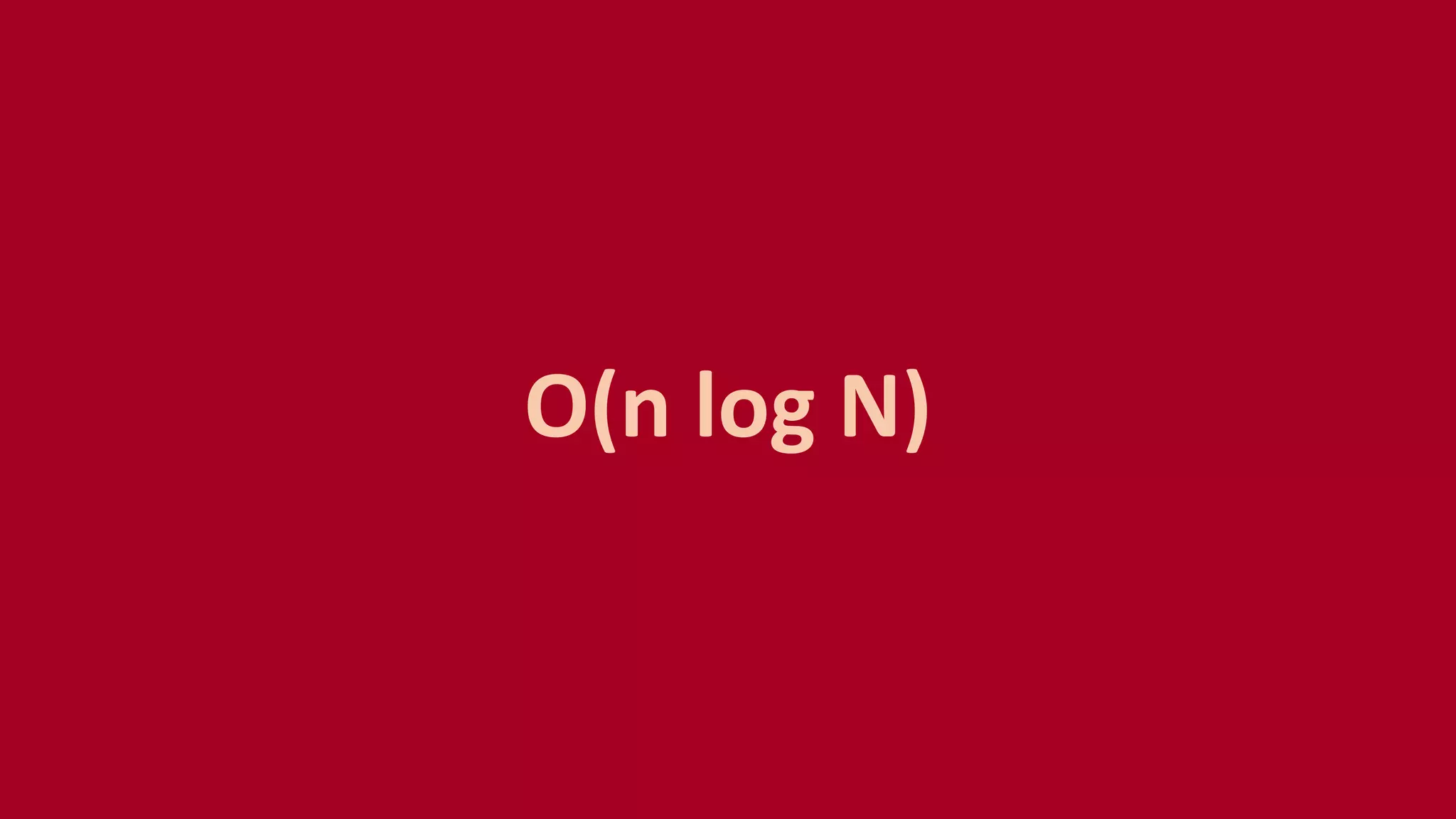 O(n log N)
 