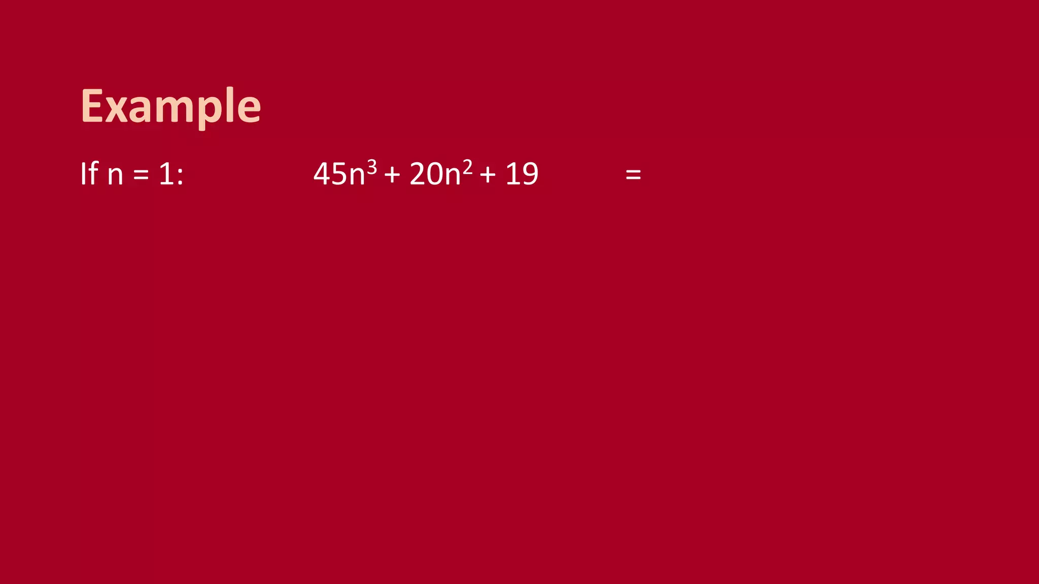 If n = 1: 45n3 + 20n2 + 19 =
Example
 