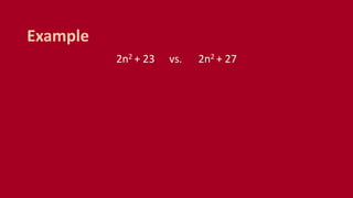 2n2 + 23 vs. 2n2 + 27
Example
 