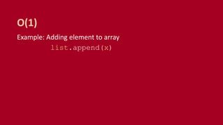 Example: Adding element to array
list.append(x)
O(1)
 