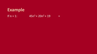 If n = 1: 45n3 + 20n2 + 19 =
Example
 