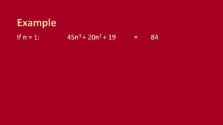 If n = 1: 45n3 + 20n2 + 19 = 84
Example
 