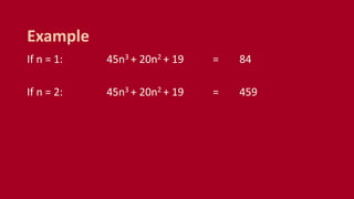 If n = 1: 45n3 + 20n2 + 19 = 84
If n = 2: 45n3 + 20n2 + 19 = 459
Example
 
