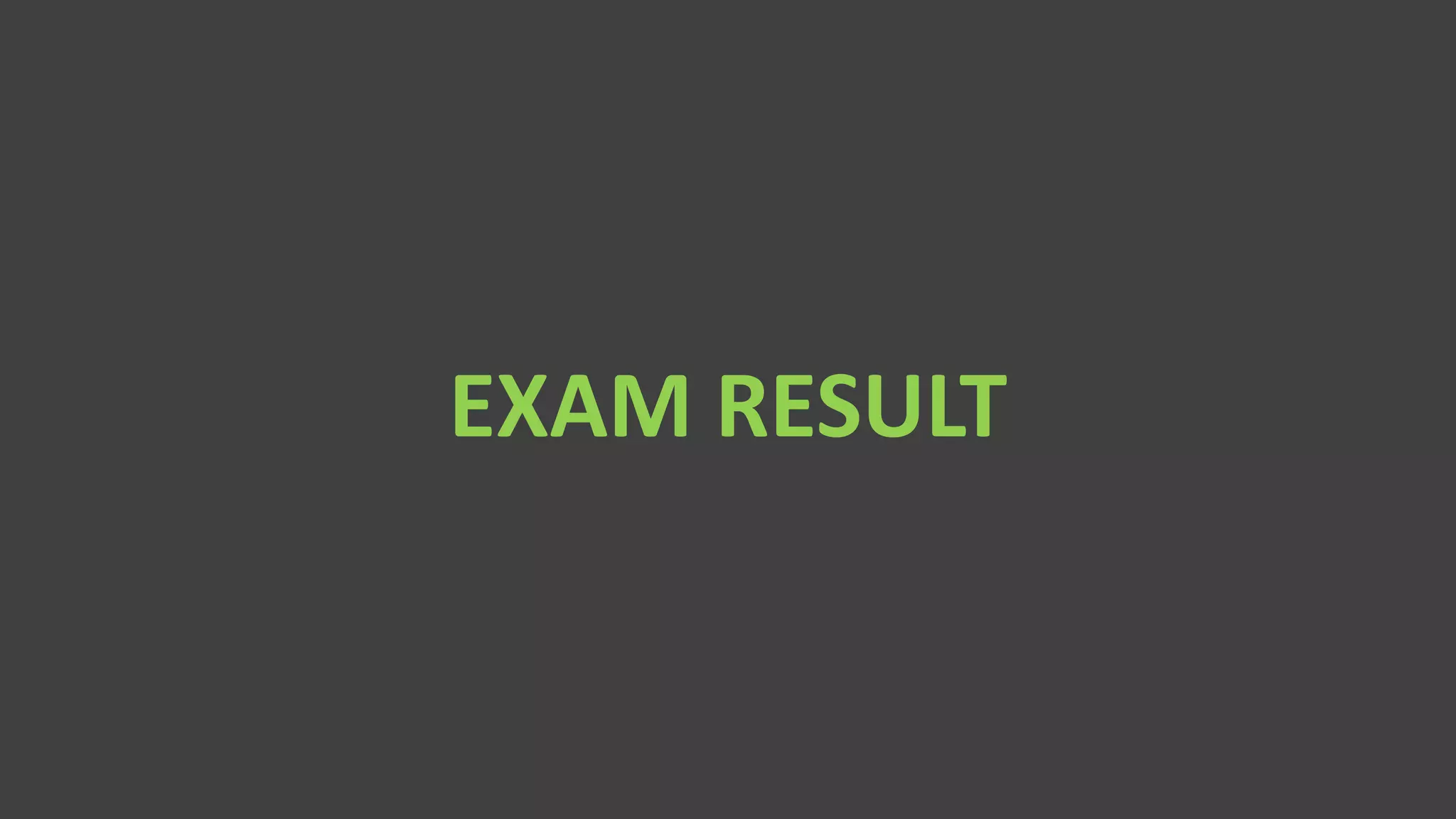 EXAM RESULT
 