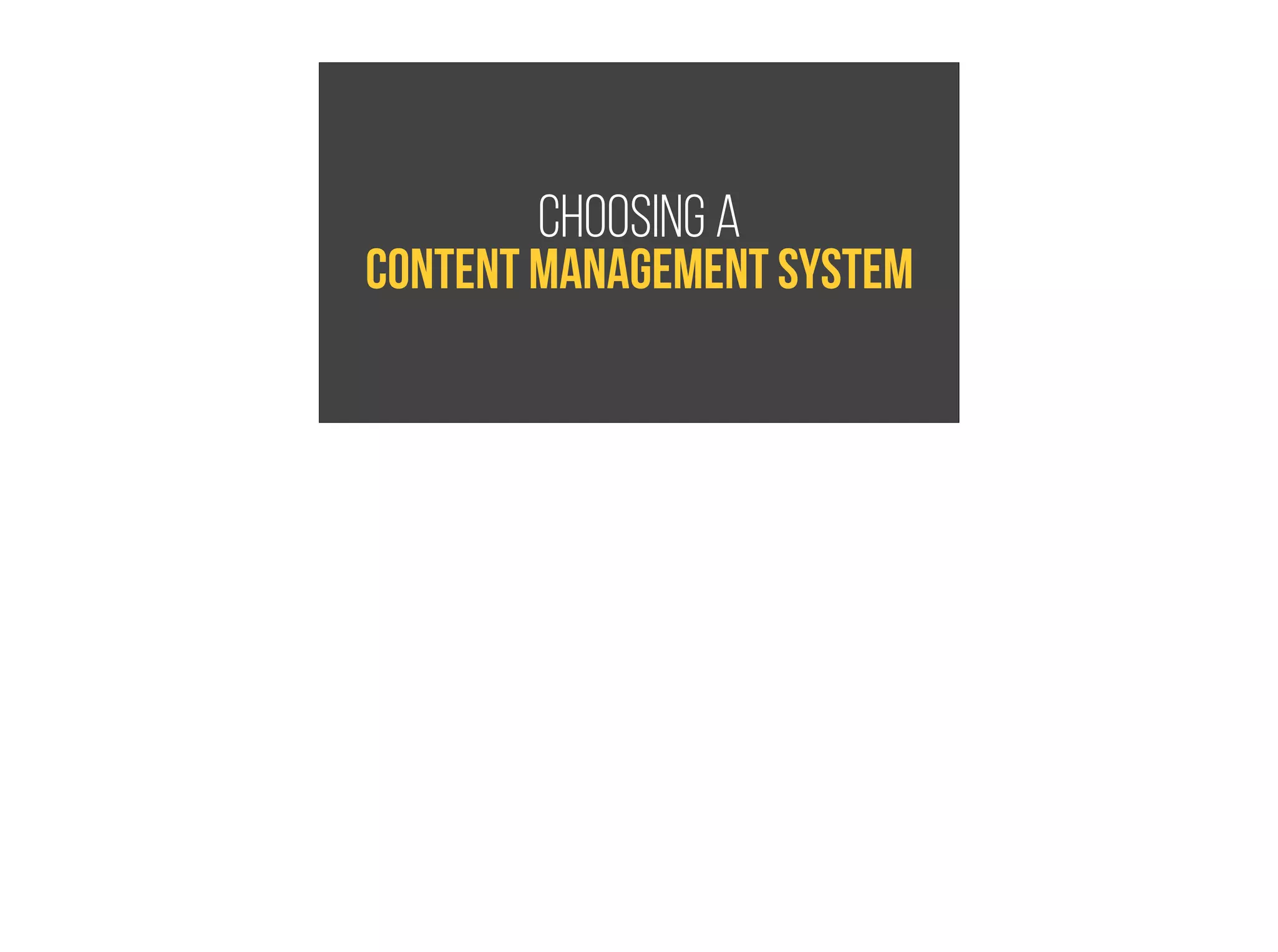 Choosing a
Content management system
 