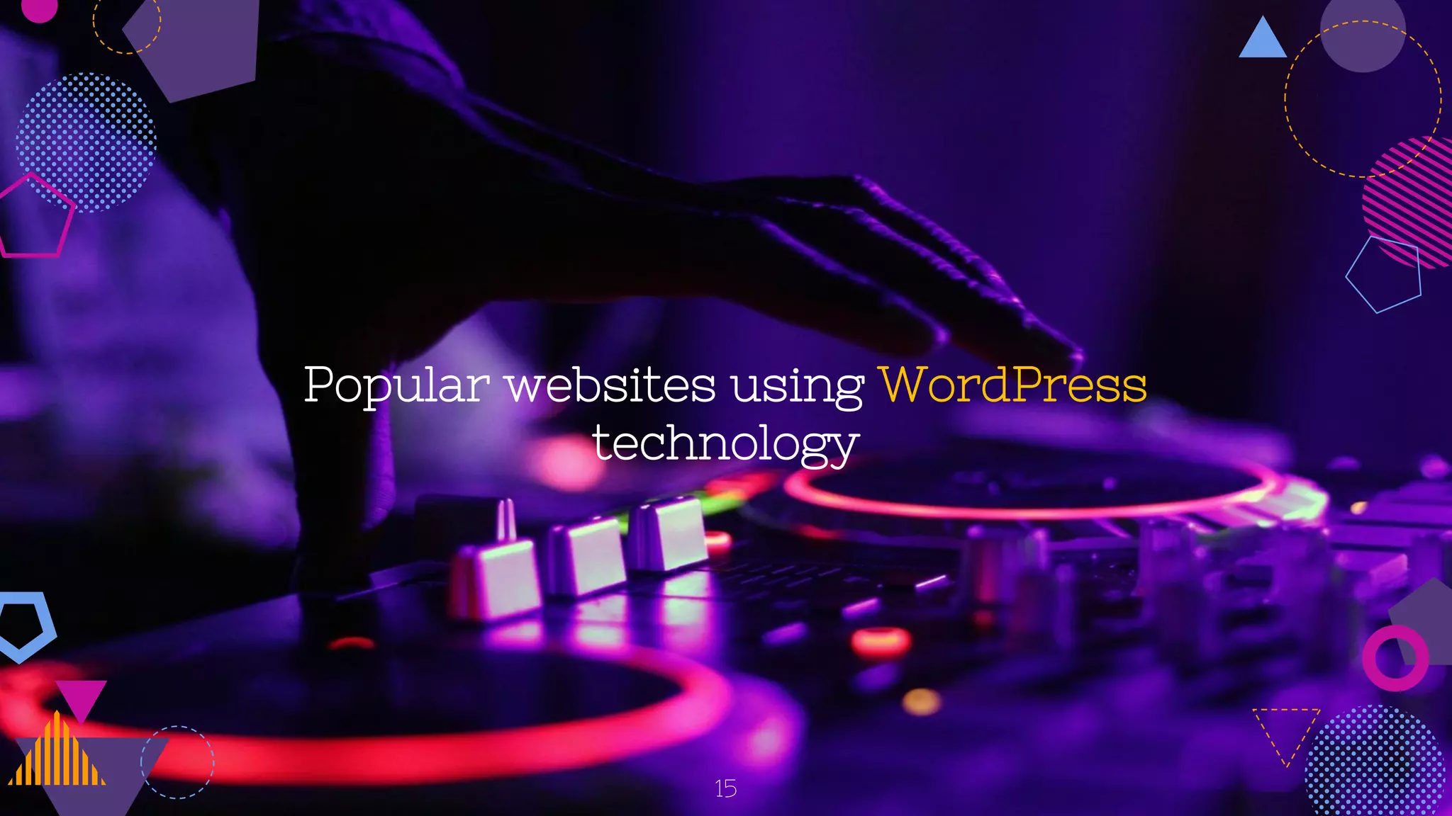 Popular websites using WordPress
technology
15
 