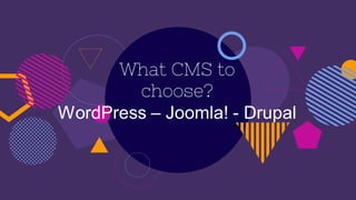 What CMS to
choose?
 