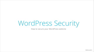 WordPress Security
How to secure your WordPress website
CMSCon2015
 