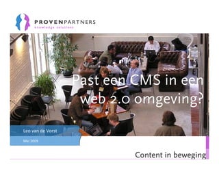 Past een CMS in een
                    web 2.0 omgeving?
Leo van de Vorst
Mei 2009


                            Content in beweging
 