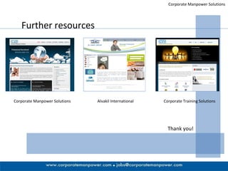 Corporate Manpower Solutions Further resources Corporate Manpower Solutions Alvakil International Corporate Training Solutions Thank you! 