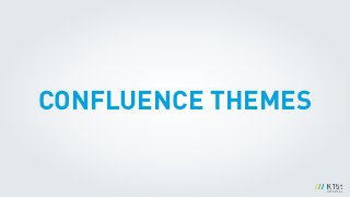 CONFLUENCE THEMES
 