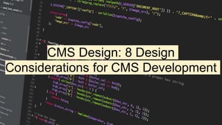 CMS Design: 8 Design
Considerations for CMS Development
 