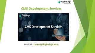 CMS Development Services
Email id : contact@flightslogic.com
 