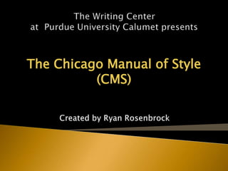 The Chicago Manual of Style
(CMS)
 