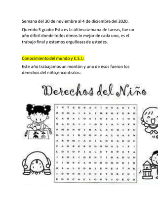 Semana del 30 de noviembre al 4 de diciembre del 2020.
Querido 3 grado: Esta es la últimasemana de tareas, fue un
año difí...