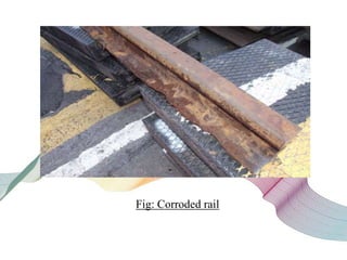 Fig: Corroded rail
 