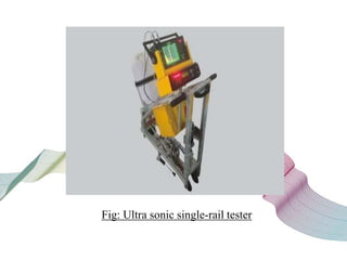 Fig: Ultra sonic single-rail tester
 