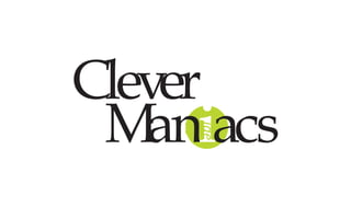 Maniacs
Clever
ide
as
 