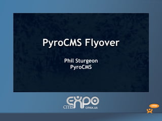 PyroCMS Flyover
    Phil Sturgeon
      PyroCMS
 