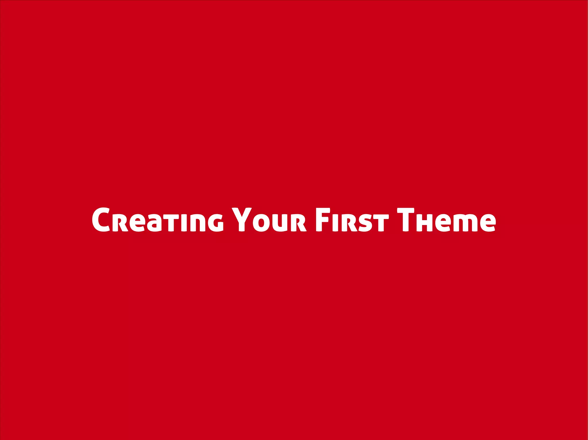 Creating Your First Theme
 