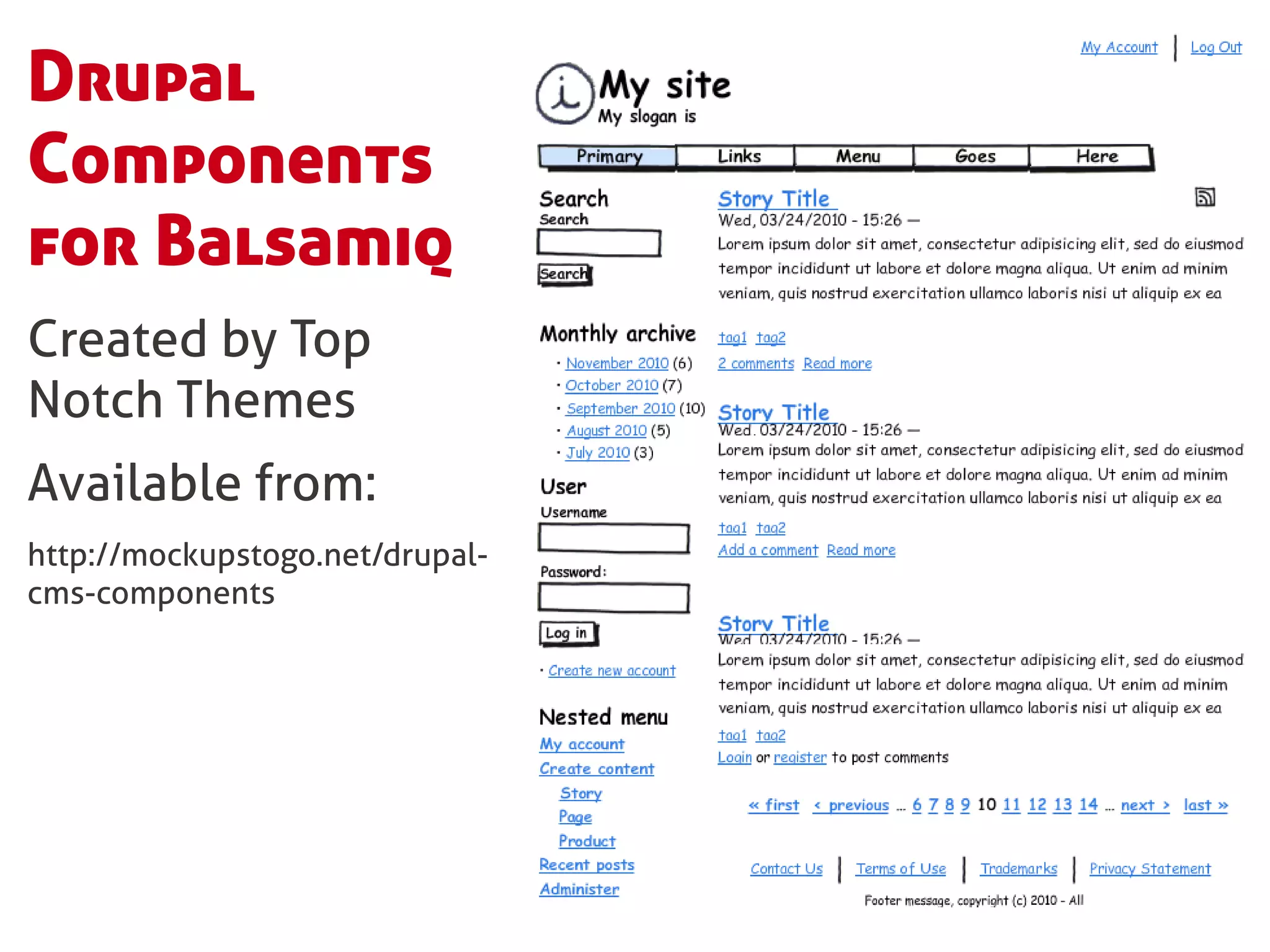 Drupal
Components
for Balsamiq
Created by Top
Notch Themes
Available from:
http://mockupstogo.net/drupal-
cms-components
 