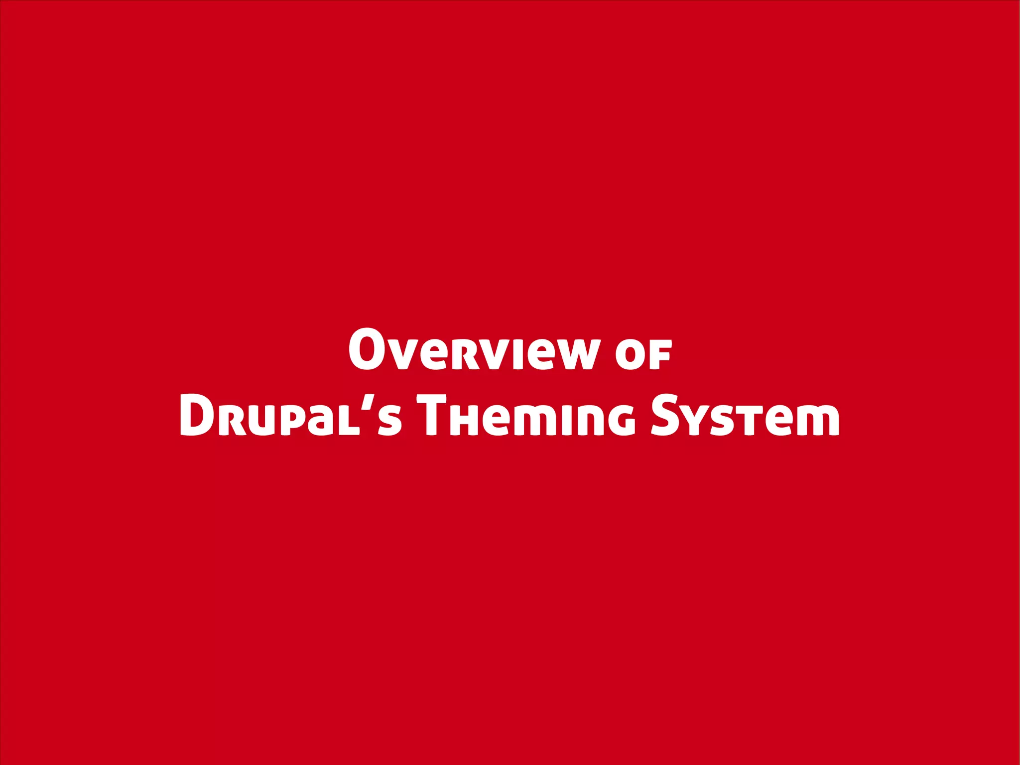 Overview of
Drupal’s Theming System
 
