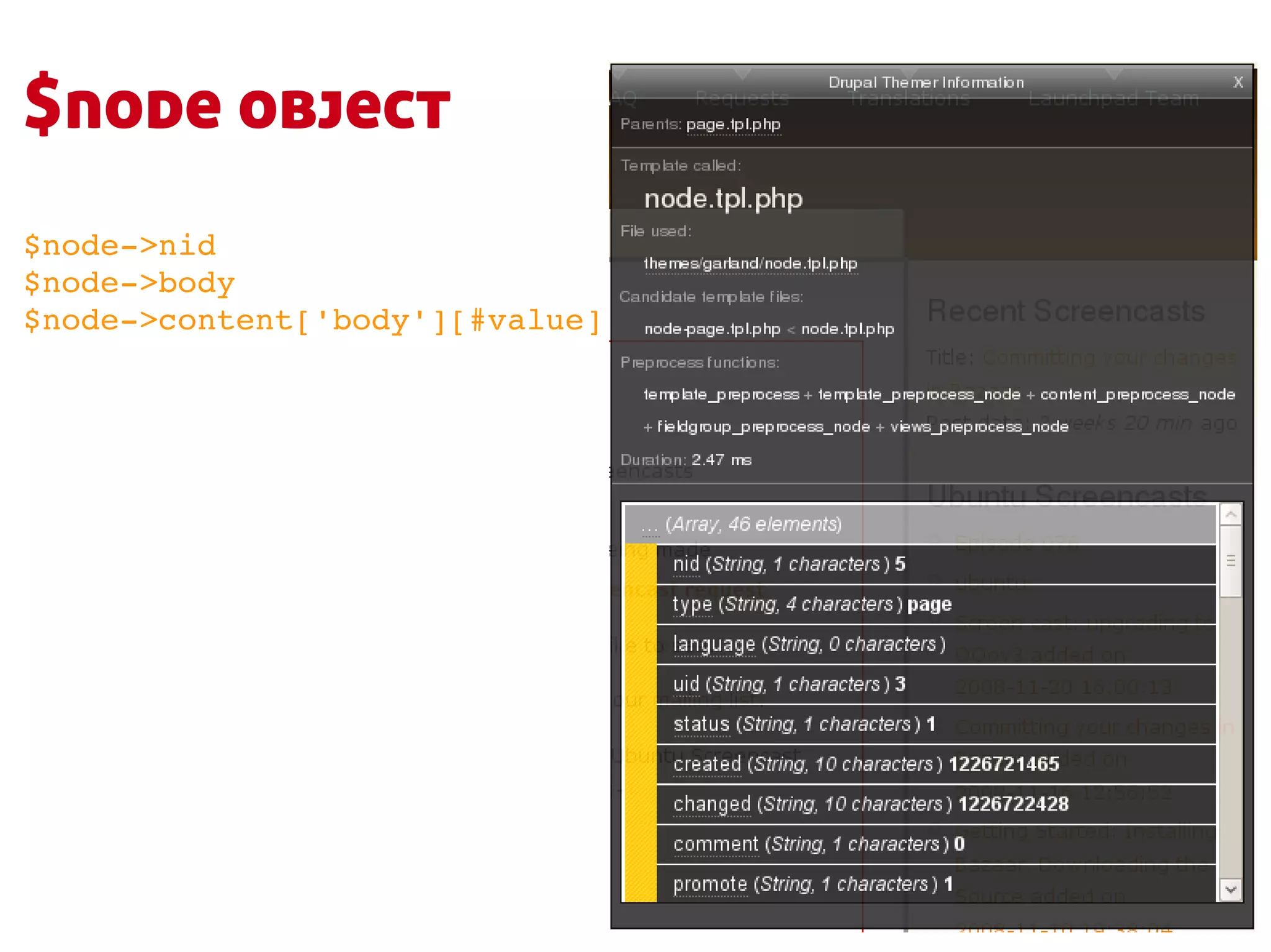 $node object
$node­>nid
$node­>body
$node­>content['body'][#value]
 