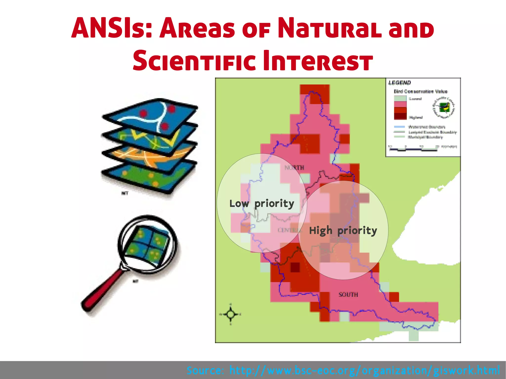 ANSIs: Areas of Natural and
    Scientific Interest



               Low priority

                              High priority




        Source: http://www.bsc-eoc.org/organization/giswork.html
 