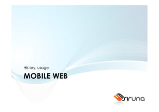 History, usage

MOBILE WEB
 