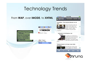 Technology Trends
From WAP, over IMODE, to XHTML
 