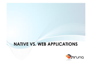 NATIVE VS. WEB APPLICATIONS
 