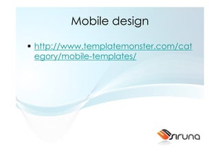 Mobile design

http://www.templatemonster.com/cat
egory/mobile-templates/
 