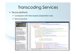 Transcoding Services
Siruna platform
  Composer with XML based adaptation rules
  Quick preview
 