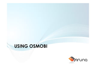 USING OSMOBI
 