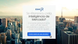 QUERO MARCAR UMA REUNIÃO
Se interessou pela
Inteligência de
Mercado?
Converse gratuitamente
com um de nossos
consultores e saiba como a
Esag Jr. pode te ajudar.
 