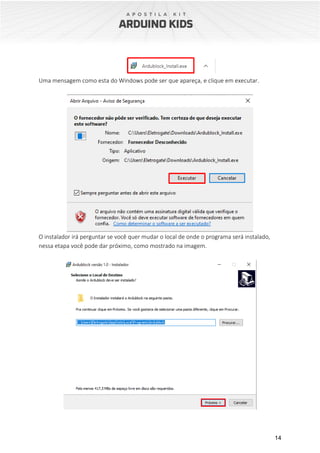 14
Uma mensagem como esta do Windows pode ser que apareça, e clique em executar.
O instalador irá perguntar se você quer mudar o local de onde o programa será instalado,
nessa etapa você pode dar próximo, como mostrado na imagem.
 