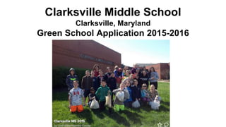 Clarksville Middle School
Clarksville, Maryland
Green School Application 2015-2016
 