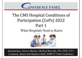 The CMS Hospital Conditions of
Participation (CoPs) 2022
Part 1
 