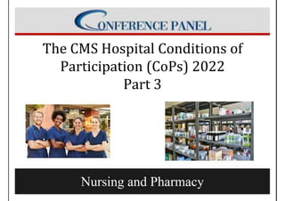 The CMS Hospital Conditions of
Participation (CoPs) 2022
Part 3
 