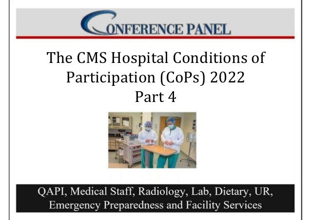 The CMS Hospital Conditions of
Participation (CoPs) 2022
Part 4
 