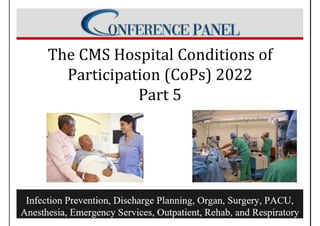The CMS Hospital Conditions of
Participation (CoPs) 2022
Part 5
 