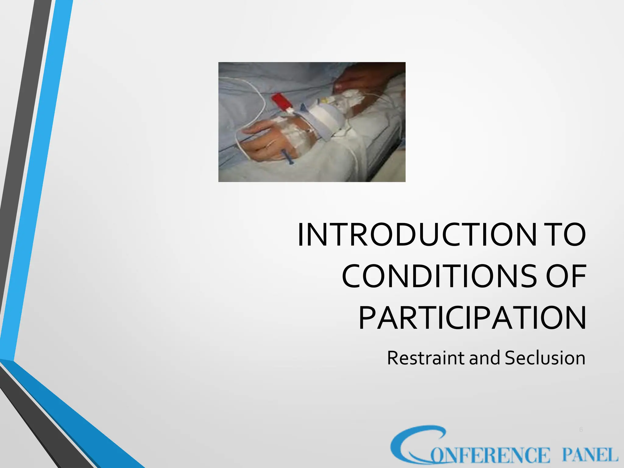 INTRODUCTIONTO
CONDITIONS OF
PARTICIPATION
Restraint and Seclusion
6
 