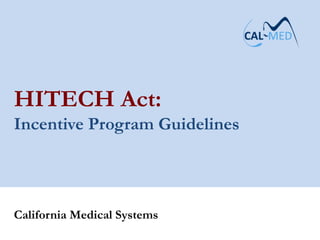 HITECH Act:
Incentive Program Guidelines




California Medical Systems
 
